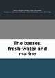 The basses, fresh-water and marine, Harris, William Charles, 1830-1905,Bean, Tarleton H. (Tarleton Hoffman), 1846-1916,Rhead, Louis, 1857-1926 