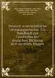 Deutsch-o?sterreichische Literaturgeschichte. Ein Handbuch zur Geschichte der deutschen Dichtung in O?sterreich-Ungarn, Nagl, Johann Willibald, 1856-1918, ed,Zeidler, Jakob, 1855-1911, joint ed,Castle, Eduard, 1875- joint ed 