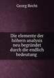Die elemente der hohern analysis neu begrundet durch die endlich bedeutung ., Georg Recht 