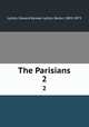 The Parisians. 2, Lytton, Edward Bulwer Lytton, Baron, 1803-1873 