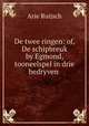 De twee ringen: of, De schipbreuk by Egmond, tooneelspel in drie bedryven ., Arie Ruijsch 