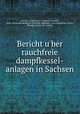 Bericht u?ber rauchfreie dampfkessel-anlagen in Sachsen, Johann Leonidas Lewicki 