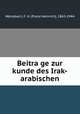 Beitrage zur kunde des Irak-arabischen, Weissbach, F. H. (Franz Heinrich), 1865-1944 