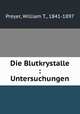 Die Blutkrystalle : Untersuchungen, Preyer, William T., 1841-1897 
