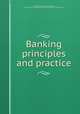 Banking principles and practice, Patterson, Edward Lloyd Stewart, 1869- [from old catalog],Alexander Hamilton Institute (U.S.) 