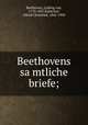 Beethovens sa?mtliche briefe;, Beethoven, Ludwig van, 1770-1827,Kalischer, Alfred Christlieb, 1842-1909 