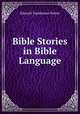 Bible Stories in Bible Language, Edward Tuckerman Potter 