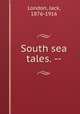 South sea tales. --, London, Jack, 1876-1916 