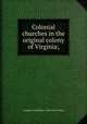 Colonial churches in the original colony of Virginia;, Southern churchman. [from old catalog] 
