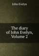 The diary of John Evelyn, Volume 2, Evelyn, John, 1620-1706 