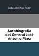 Autobiografia del General Jose Antonio Paez, Jose Antonio Paez 