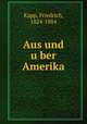 Aus und u?ber Amerika, Kapp, Friedrich, 1824-1884 