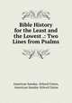 Bible History for the Least and the Lowest .: Two Lines from Psalms., American Sunday -School Union, American Sunday-School Union 