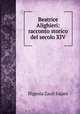 Beatrice Alighieri: racconto storico del secolo XIV., Ifigenia Zauli Sajani 