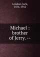 Michael : brother of Jerry. --, London, Jack, 1876-1916 