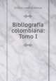 Bibliografia colombiana: Tomo I., Isidoro Laverde Amaya 