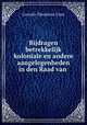 Bijdragen betrekkelijk koloniale en andere aangelegenheden in den Raad van ., Cornelis Theodorus Elout 