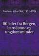 Billeder fra Bergen, barndoms- og ungdomsminder, Paulsen, John Olaf, 1851-1924 