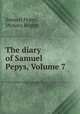 The diary of Samuel Pepys, Volume 7, Samuel Pepys, Mynors Bright 