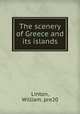 The scenery of Greece and its islands, Linton, William. pre20 