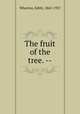 The fruit of the tree. --, Wharton, Edith, 1862-1937 