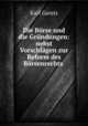 Die Borse und die Grundungen: nebst Vorschlagen zur Reform des Borsenrechts ., Karl Gareis 