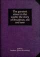 The greatest street in the world; the story of Broadway, old and new, Jenkins, Stephen. [from old catalog] 