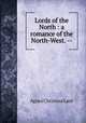 Lords of the North : a romance of the North-West. --, Agnes C. Laut 