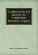 Dictionnaire des termes de medecine: francais-anglais, Henry Eugene de Meric 