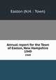 Annual report for the Town of Easton, New Hampshire. 1949, Easton (N.H. : Town) 