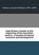 Cape Breton, Canada, at the beginning of the twentieth century : a treatise of natural resources and development, Vernon, Charles William, 1871-1934 
