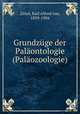 Grundzuge der Palaontologie (Palaozoologie), Zittel, Karl Alfred von, 1839-1904 