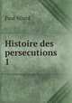 Histoire des persecutions 1, Paul Allard 