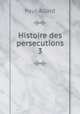 Histoire des persecutions 3, Paul Allard 