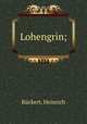 Lohengrin;, Heinrich Ruckert 