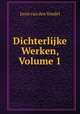 Dichterlijke Werken, Volume 1, Joost van den Vondel 