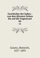 Geschichte der Juden : von den ltesten Zeiten bis auf die Gegenwart. 06, Graetz, Heinrich, 1817-1891 
