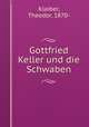Gottfried Keller und die Schwaben, Klaiber, Theodor, 1870- 