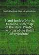 Hand-book of North Carolina, with map of the state. Printed by order of the Board of agriculture, North Carolina. Dept. of agriculture 