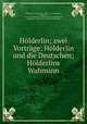 Holderlin; zwei Vortrage: Holderlin und die Deutschen; Holderlins Wahnsinn, Norbert von Hellingrath 