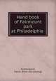 Hand book of Fairmount park at Philadelphia, Scattergood, David. [from old catalog] 