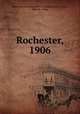 Rochester, 1906, Rochester Area Chamber of Commerce (N.Y.),Ives, John M., comp 