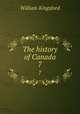 The history of Canada. 7, William Kingsford 