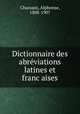 Dictionnaire des abre?viations latines et franc?aises, Chassant, Alphonse, 1808-1907 
