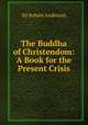The Buddha of Christendom: A Book for the Present Crisis, Sir Robert Anderson 