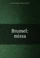 Brumel: missa, Brumel, Antoine, ca. 1480-ca. 1520. [from old catalog],La Rue, Pierre de, d. 1518. Mass, Ave Maria. [from old catalog],Liber missarum quindecim electarum. [from old catalog] 