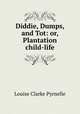 Diddie, Dumps, and Tot: or, Plantation child-life, Louise Clarke Pyrnelle 