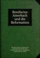 Bonifacius Amerbach und die Reformation, Theophilus Burck -Biedermann, Th Burckhardt-Biedermann , Theophil Burckhardt -Biedermann, Andrew Dickson White 