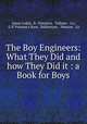 The Boy Engineers: What They Did and how They Did it : a Book for Boys, James Lukin 