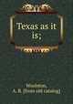 Texas as it is;, Woolston, A. R. [from old catalog] 
